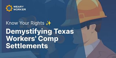 Demystifying Texas Workers' Comp Settlements - Know Your Rights ✨