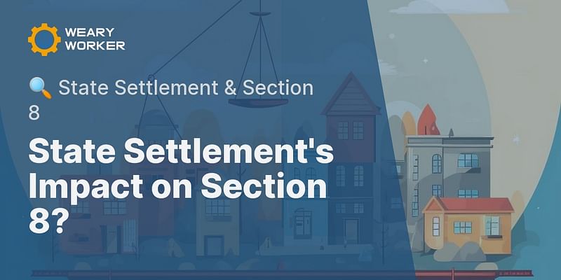 State Settlement's Impact on Section 8? - 🔍 State Settlement & Section 8