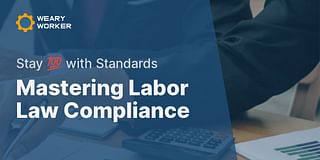 Mastering Labor Law Compliance - Stay 💯 with Standards
