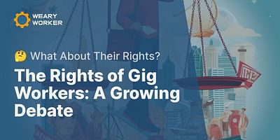 The Rights of Gig Workers: A Growing Debate - 🤔 What About Their Rights?