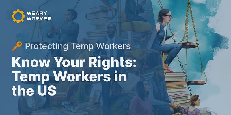 Know Your Rights: Temp Workers in the US - 🔑 Protecting Temp Workers