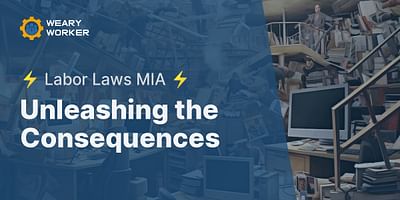 Unleashing the Consequences - ⚡ Labor Laws MIA ⚡