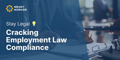 Cracking Employment Law Compliance - Stay Legal 💡