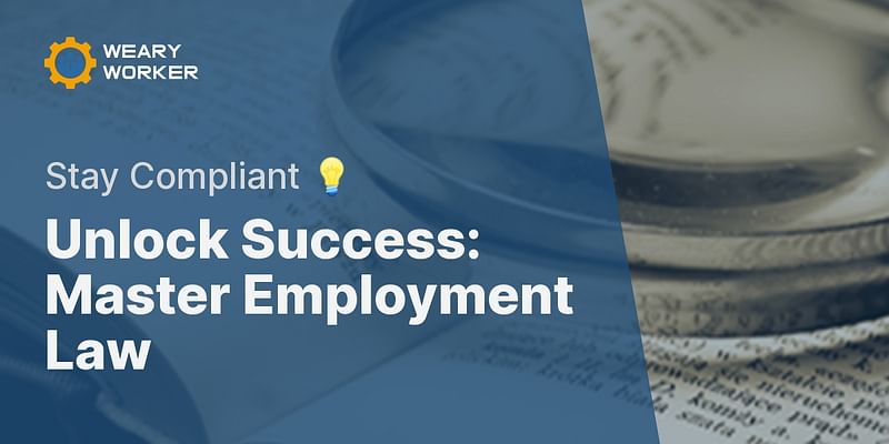 Unlock Success: Master Employment Law - Stay Compliant 💡