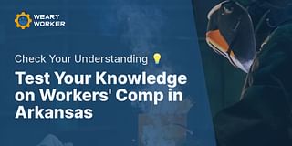 Test Your Knowledge on Workers' Comp in Arkansas - Check Your Understanding 💡