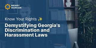 Demystifying Georgia's Discrimination and Harassment Laws - Know Your Rights ✨