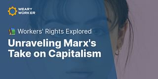 Unraveling Marx's Take on Capitalism - 📚 Workers' Rights Explored