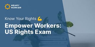 Empower Workers: US Rights Exam - Know Your Rights 💪