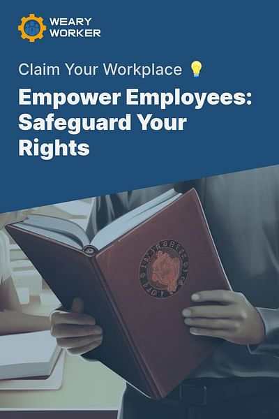 Empower Employees: Safeguard Your Rights - Claim Your Workplace 💡