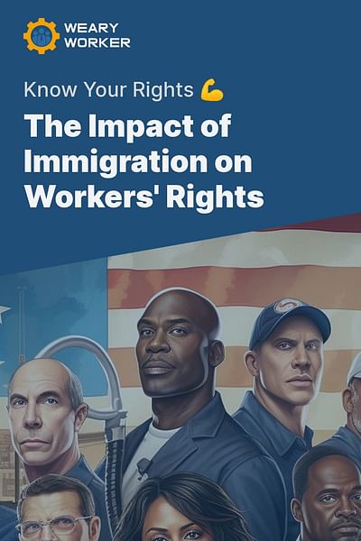 The Impact of Immigration on Workers' Rights - Know Your Rights 💪