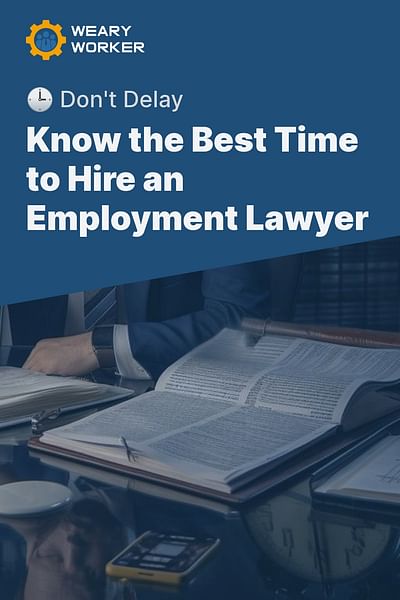 Know the Best Time to Hire an Employment Lawyer - 🕒 Don't Delay