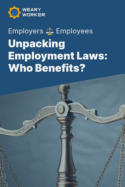 Unpacking Employment Laws: Who Benefits? - Employers ⚖️ Employees